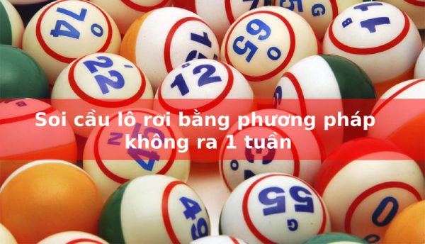 Soi cầu lô rơi bằng phương pháp không ra 1 tuần